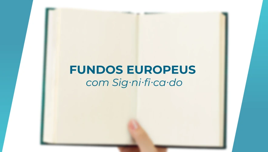 Fundos Europeus com Significado - Dicionário dos Fundos