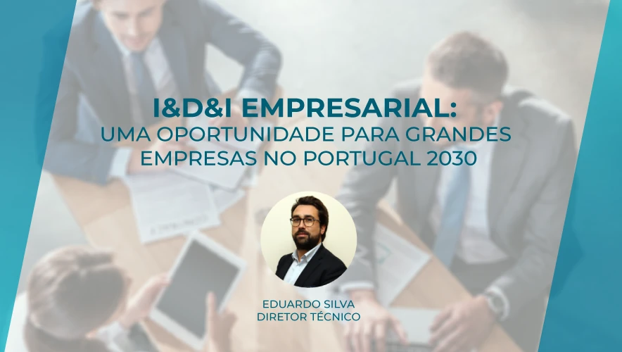 I&D&I Empresarial: Uma Oportunidade para Grandes Empresas no Portugal 2030