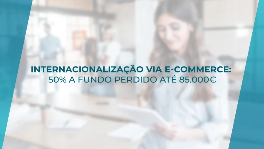 Internacionalização via e-commerce: 50% a fundo perdido até 85.000€